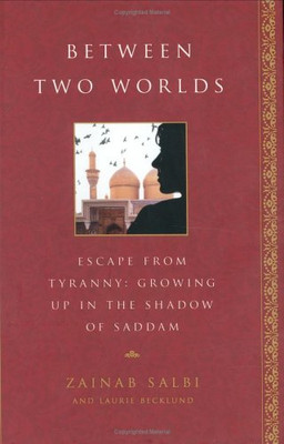Between Two Worlds: Escape from Tyranny: Growing Up in the... - Salbi, Zainab