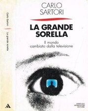 La grande sorella. Il mondo cambiato dalla televisione. Sartori Carlo. 1989. IED