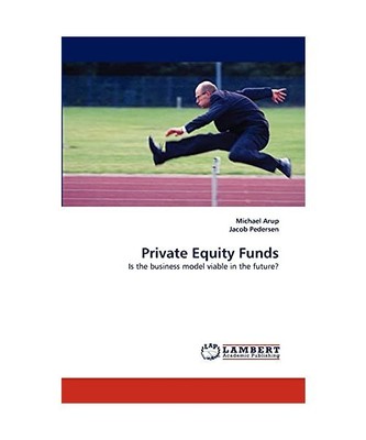 Private Equity Funds: Is the business model viable in the future?, Michael Arup,