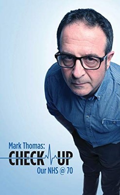 Check Up: Our NHS at 70 by Mark Thomas 9781786825018 NEW Free UK Delivery