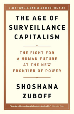 The Age of Surveillance Capitalism: the Fight for a Human Future at the New Fron