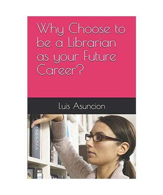 Why Choose to be a Librarian as your Future Career?, Asuncion, Luis Gonzalo