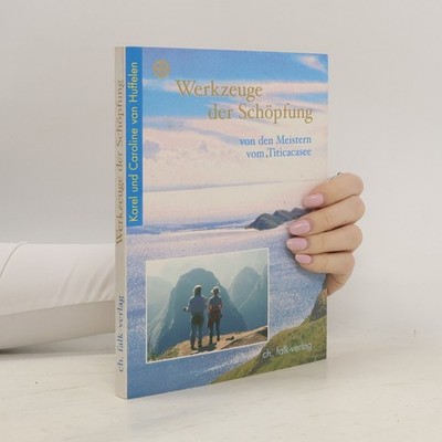 Werkzeuge der Schöpfung: Von den Meistern vom Titicacasee | Karel van...