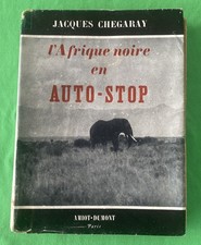 L'AFRIQUE NOIRE EN AUTO-STOP - Jacques CHEGARAY - éditions AMIOT-DUMONT 1951