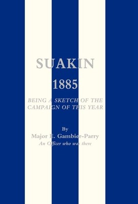 Suakin, 1885: Being a Sketch of the Campaign of This Year
