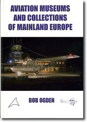 Aviation Museums and Collections of Mainland Europe by Ogden, Bob Hardback Book