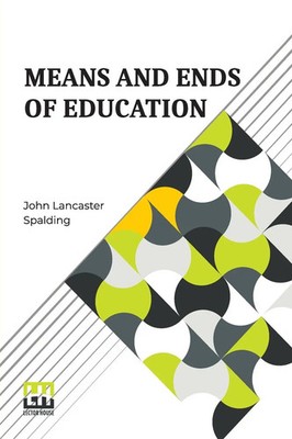 John Lancaster Spalding | Means And Ends Of Education | Taschenbuch | Englisch
