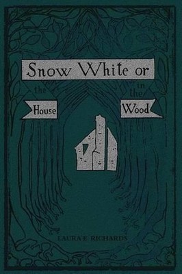Snow White: or, the House in the Wood by MS Laura E. Richards (English) Paperbac