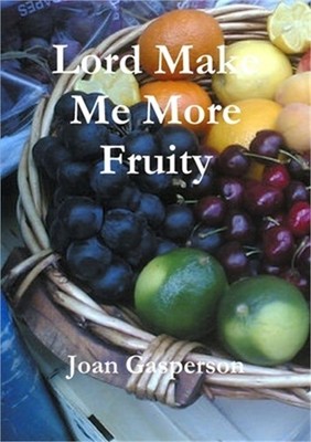 Lord Make Me More Fruity (Paperback or Softback)