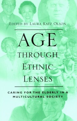 Age Through Ethnic Lenses : Caring for the Elderly in a Multicultural Society...