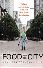 FOOD AND THE CITY: URBAN AGRICULTURE AND THE NEW FOOD By Jennifer Cockrall-king