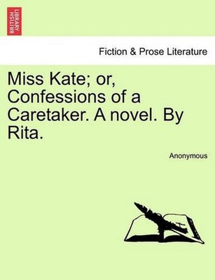 Miss Kate; Or, Confessions of a Caretaker. a Novel. by Rita. by Anonymous (Engli