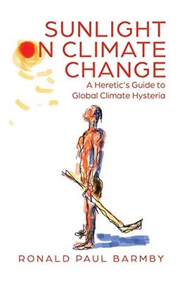 Sunlight on Climate Change: A Heretic's Guide to... - Barmby, Ronald Paul
