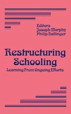 Restructuring Schooling: Learning from Ongoing Efforts by Joseph F. Murphy (Engl