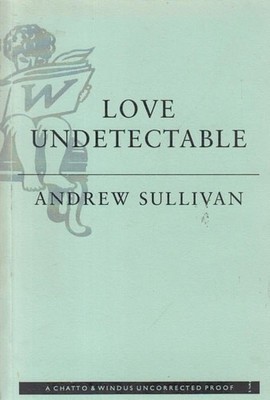 Love Undetectable: Reflections on Friendship, Sex and Survival, Sullivan, Andrew