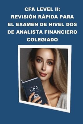 CFA Level II: Revisi?n R?pida para el Examen de Nivel Dos de Analista Financiero