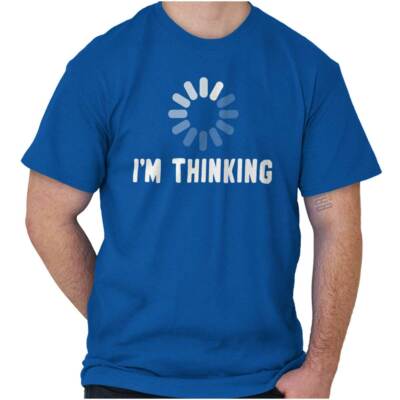 Funny Sarcasm Loading Buffering I'm Thinking Womens or Mens Crewneck T Shirt Tee