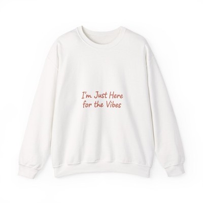 I m Just Here for the Vibes Sweatshirt | minimal vibes slogan