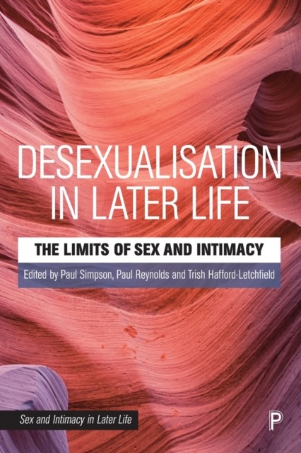 Desexualisation in Later Life – The Limits of Sex and Intimacy by B01