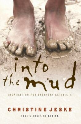 Into the Mud: Inspiration for Everyday Activists: True Stories of South Africa 