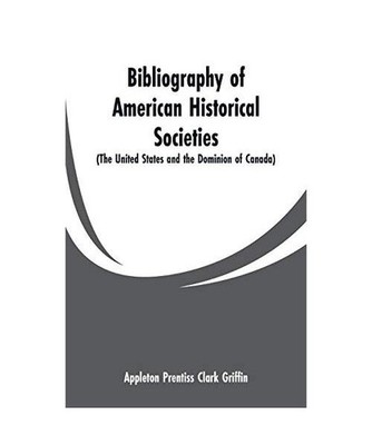Bibliography of American Historical Societies: 
