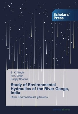 Study of Environmental Hydraulics of the River Ganga, India S. K. Singh