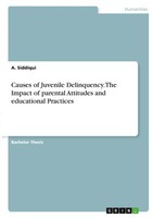 A. Siddiqui | Causes Of Juvenile Delinquency. The Impact Of Parental...