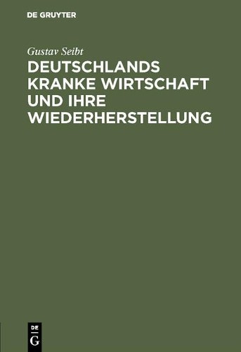 Gustav Seibt Deutschlands kranke Wirtschaft und ihre Wiederherstellun (Hardback)