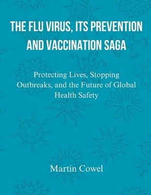 The Flu Virus, Its Prevention and Vaccination Saga: Protecting Lives, Stopping O