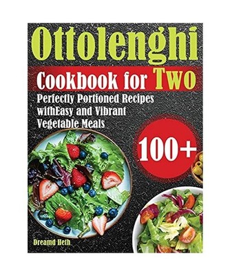 Ottolenghi Cookbook for Two: 100+ Perfectly Portioned Recipes with Easy and Vibr