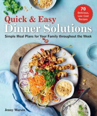 Quick & Easy Dinner Solutions : Simple Meal Plans for Your Family Throughout ...