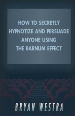 How To Secretly Hypnotize And Persuade Anyone Using The Barnum Effect