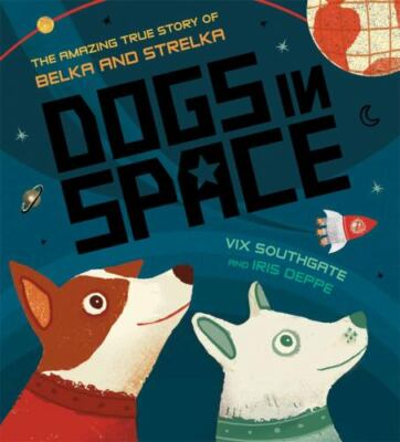 Amazing True Story of Belka & Strelka Dogs In Space Usborne Books