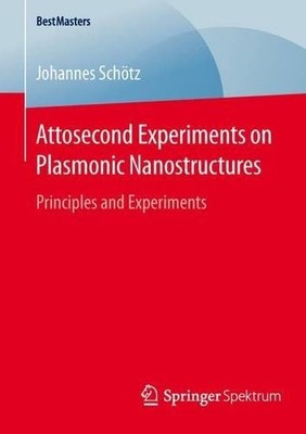 Attosecond Experiments on Plasmonic Nanostructures - 9783658137120