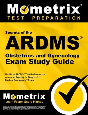 Secrets of the ARDMS Obstetrics and Gynecology Exam Study Guide