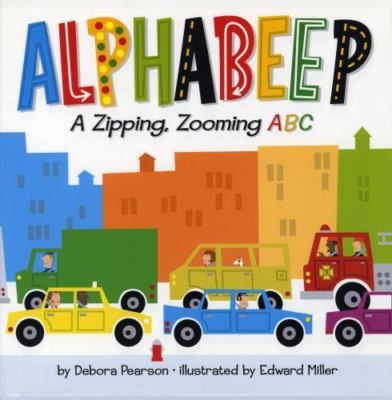 Alphabeep: A Zipping, Zooming ABC by Debora Pearson; Edward Miller