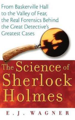 The Science of Sherlock Holmes: From Baskerville Hall to the Valley of Fear, th