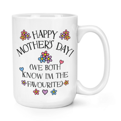 Happy Mother's Day We Both Know I'm The Favourite 15oz Large Mug Cup Funny Mum