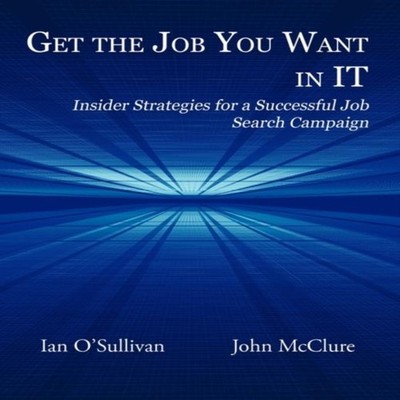 Get the Job You Want in It Insider Strategies for a Successful Jo