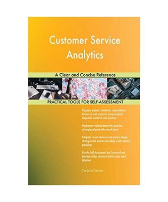 Customer Service Analytics A Clear and Concise Reference, Gerardus Blokdyk
