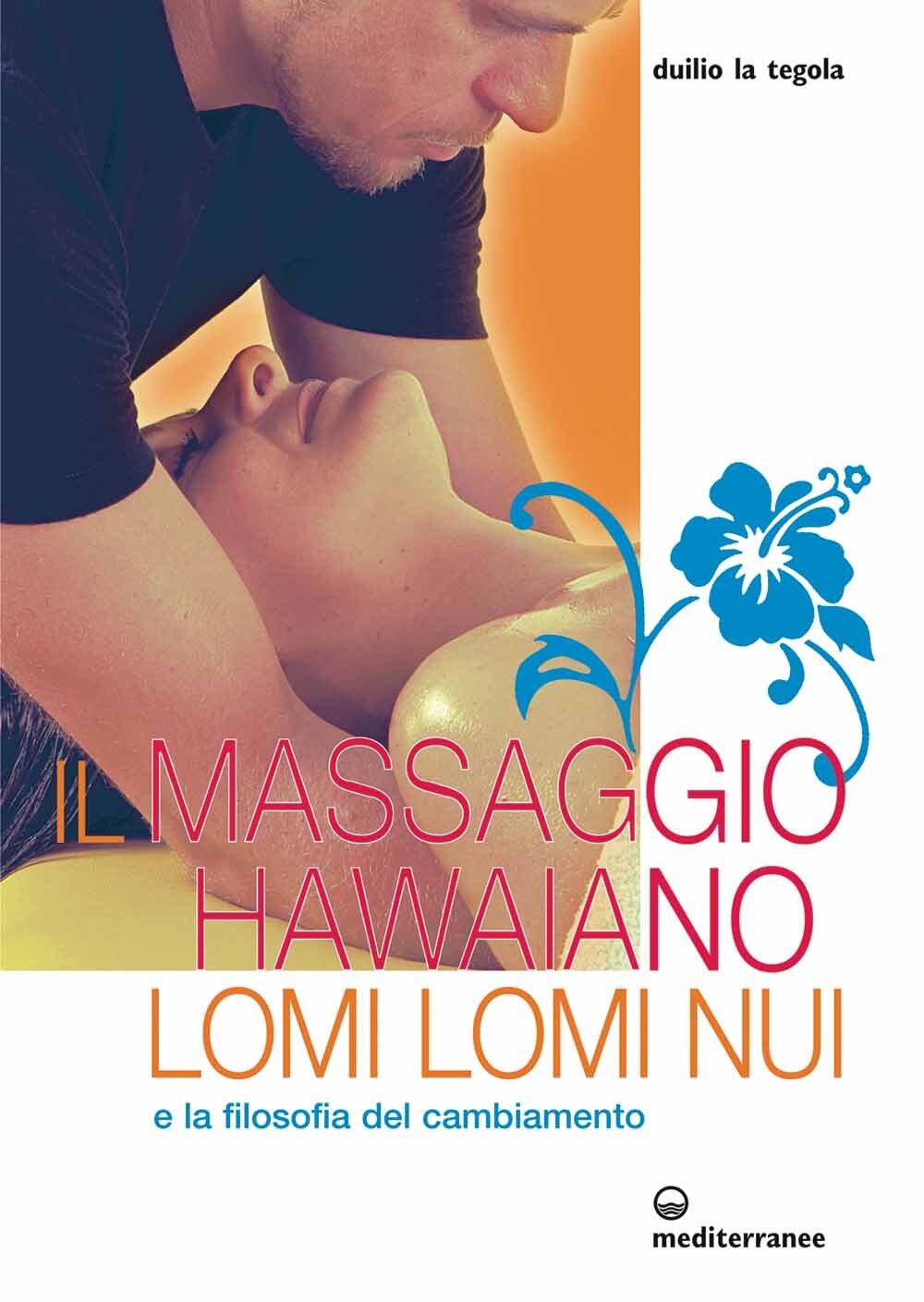 Libri La Tegola Duilio - Il Massaggio Hawaiano Lomi Lomi Nui E La Filosofia Del