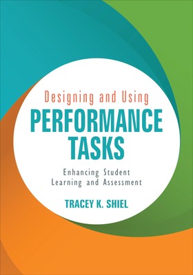 Designing and Using Performance Tasks: Enhancing Student Learning and Assess...