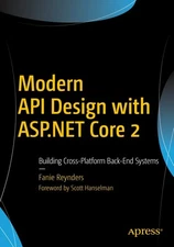 Modern API Design with ASP.NET Core 2: Building Cross-Platform Back-End Syst...