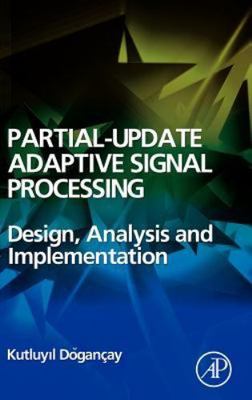 Partial-Update Adaptive Signal Processing: Design Analysis and Implementation, D