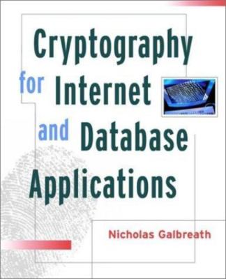 Cryptography for Internet and Database Applications: Developing Secret and...