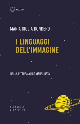 I linguaggi dell'immagine. Dalla pittura ai big visual data - Dondero M. Giulia