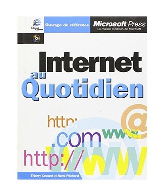 Internet Au Quotidien. Avec Cd-Rom, Crouzet, Thierry; Pécheral, Rémi