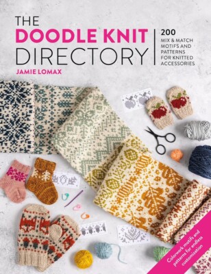 The Doodle Knit Directory: 200 Playful Colorwork Motifs for Knitted Accessori...