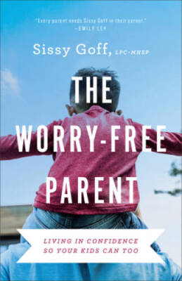 The Worry-Free Parent: Living in Confidence So Your Kids Can Too - GOOD