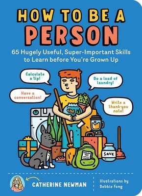 How to Be a Person: 65 Hugely Useful, Super-Important Skills to Learn before...